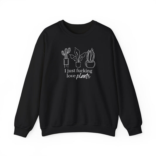 I Just Fucking Love Plants Unisex Sweatshirt