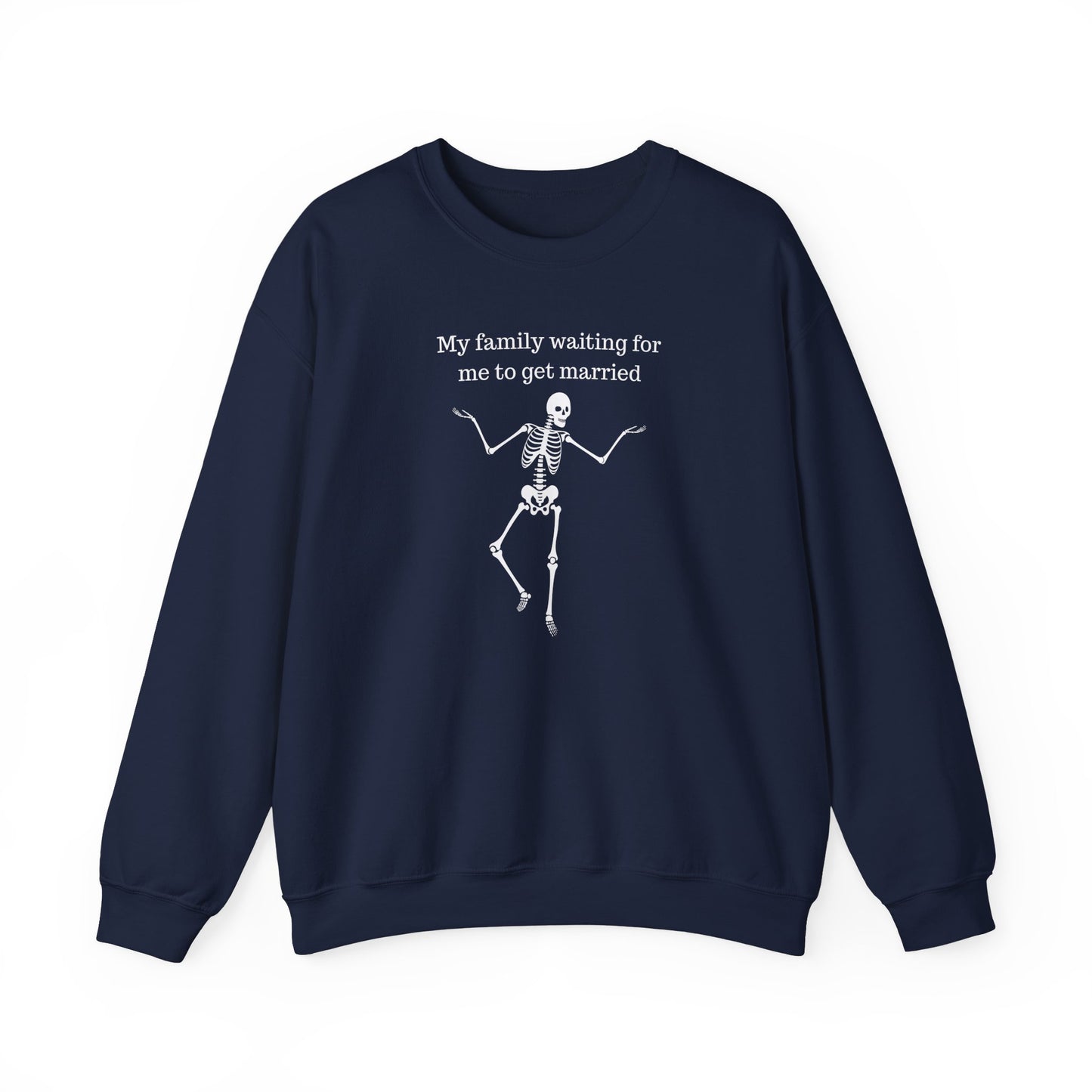 My Family Waiting For Me To Get Married Skeleton Unisex Sweatshirt
