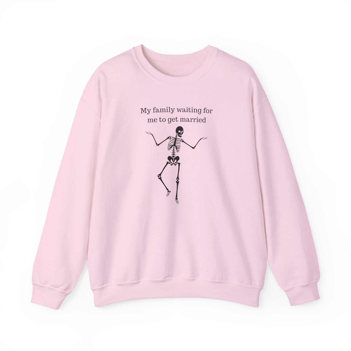 My Family Waiting For Me To Get Married Skeleton Unisex Sweatshirt