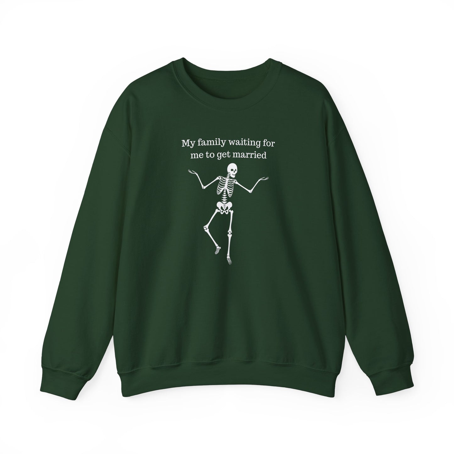 My Family Waiting For Me To Get Married Skeleton Unisex Sweatshirt