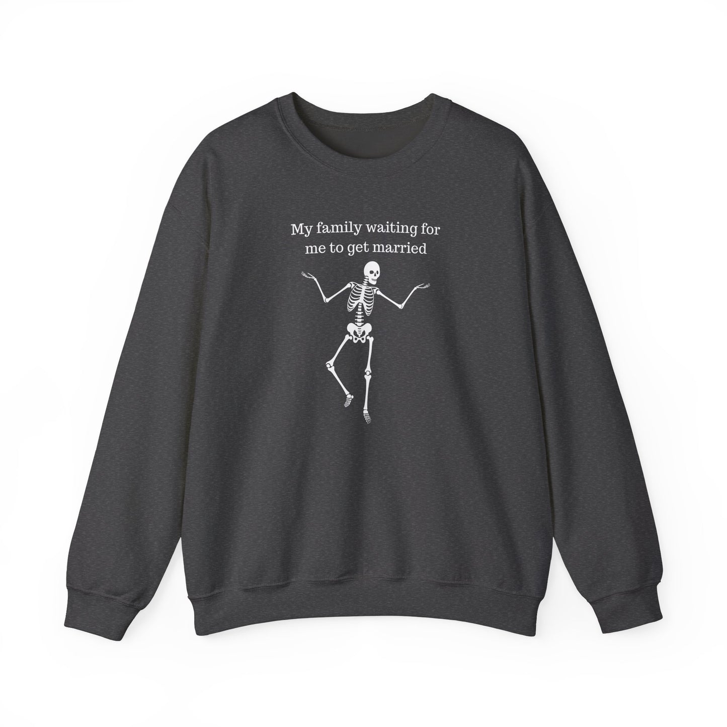 My Family Waiting For Me To Get Married Skeleton Unisex Sweatshirt