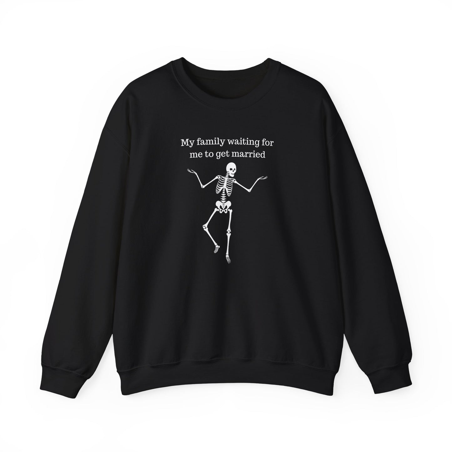 My Family Waiting For Me To Get Married Skeleton Unisex Sweatshirt