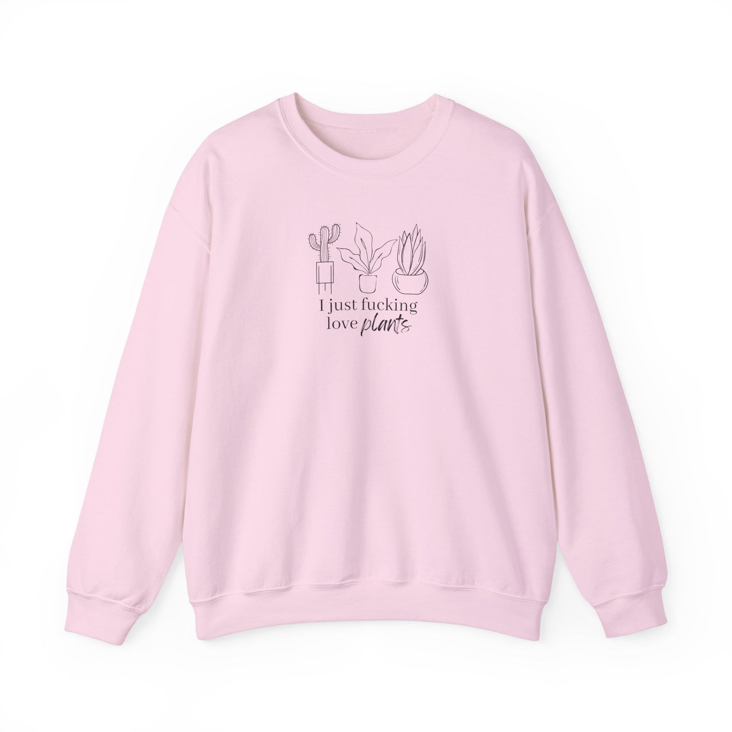I Just Fucking Love Plants Unisex Sweatshirt