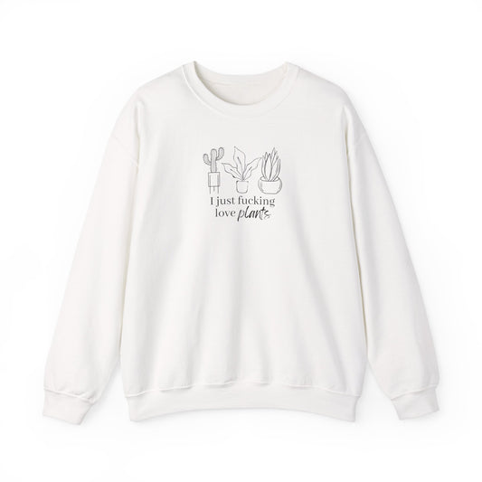 I Just Fucking Love Plants Unisex Sweatshirt