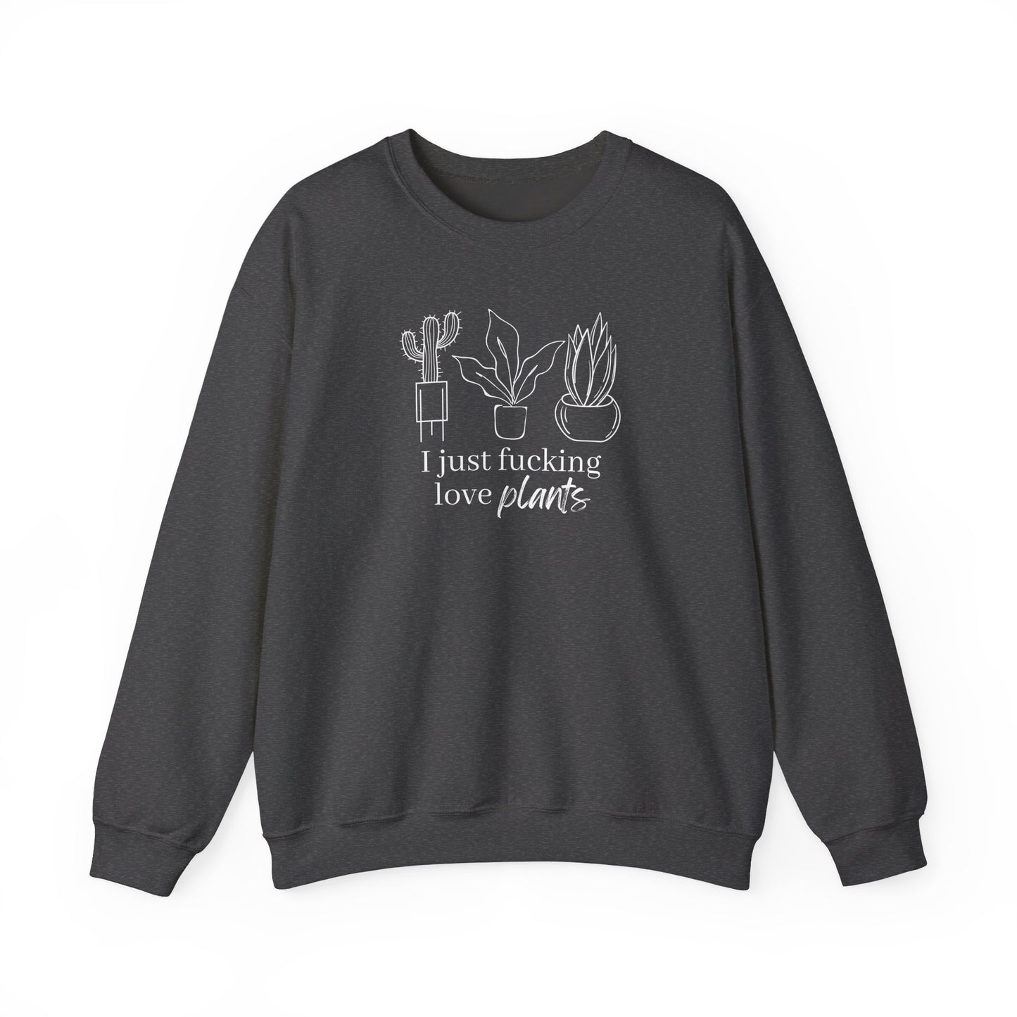 I Just Fucking Love Plants Unisex Sweatshirt